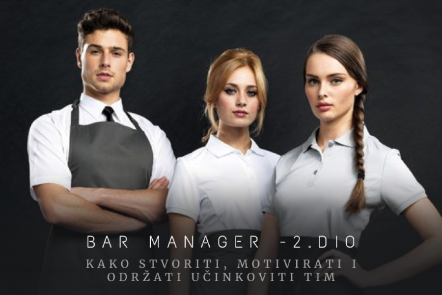 BAR MANAGER 2. DIO - KAKO STVORITI, MOTIVIRATI I ODRŽATI UČINKOVITI TIM